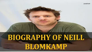 BIOGRAPHY OF NEILL BLOMKAMP