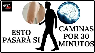 Camina SOLO 30 Minutos / ESTO le sucederá a tu Cuerpo..