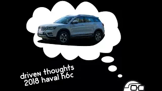 2018 Haval H6C - Driven Thoughts