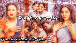 Tera Yaar Hoon Main Featuring Madam Sir Team // New Year Special