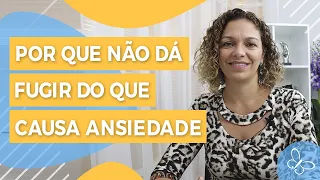 Por que não dá pra fugir do que causa ansiedade? • Casule Saúde e Bem-estar