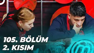 MASTERCHEF TÜRKİYE 105. BÖLÜM 2. KISIM