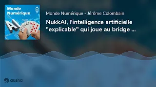 NukkAI, l'intelligence artificielle "explicable" qui joue au bridge (Itw Jean-Baptiste Fantun)