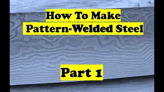 How to Make Pattern-Welded Steel - PART 1