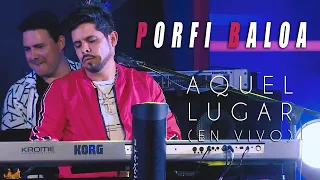 AQUEL LUGAR (EN VIVO) - PORFI BALOA