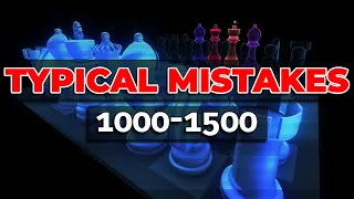 Main Mistakes On 1000-1500 Level That STOP Your Chess Growth