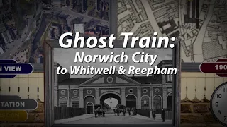 Ghost Train: Norwich City to Whitwell & Reepham