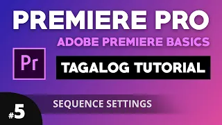 Adobe Premiere Pro Tagalog Tutorial For Beginners | Part #5 Sequnce Settings | Illustrados