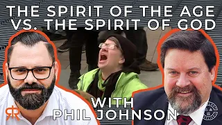 The Spirit Of The Age vs. The Spirit Of God | with Phil Johnson