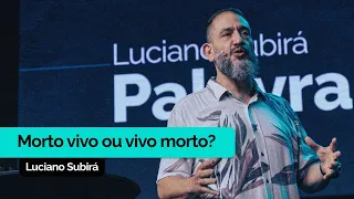 Morto Vivo ou Vivo Morto? | Luciano Subirá