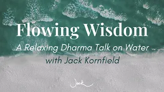 Flowing Wisdom | Relaxing Jack Kornfield Dharma Talk on Water [with Ambient Music & Visuals]