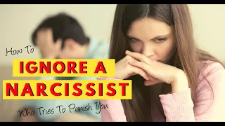 How To Ignore A Narcissist Who Tries To Punish You