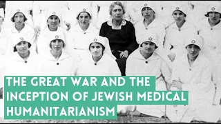 The Great War and the Inception of Jewish Medical Humanitarianism (Jaclyn Granick)