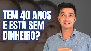 SEM DINHEIRO AOS 40 ANOS - COMO MUDAR ISSO - Academia do Dinheiro