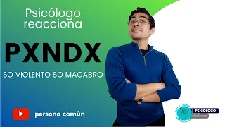 PSICÓLOGO REACCIONA a PXNDX - So violento so macabro