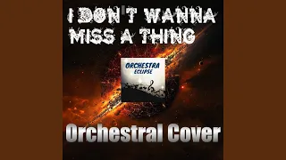 I Don't Wanna Miss A Thing (Orchestral)