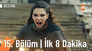 Destan 15. Bölüm | İlk 8 Dakika