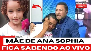 MÃE DE ANA SOPHIA DESABA AO SABER DISSO...