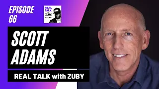 Real Talk with Zuby #66 - Scott Adams | Creating Dilbert & Avoiding 'Loserthink'