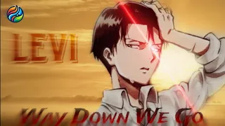 Levi Ackerman - Way Down We Go [Edit/Amv]