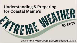 Understanding & Preparing for Coastal Maine's Extreme Weather Events