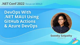 DevOps With .NET MAUI Using GitHub Actions & Azure DevOps | .NET Conf: Focus on MAUI