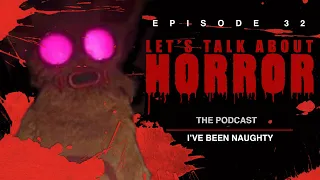 Let's Talk About Horror Podcast - Episode 32: I've Been Naughty