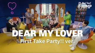 Hey! Say! JUMP - DEAR MY LOVER -First Take Party!!ver.-  [Official Music Video]