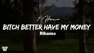 [1 Hour] Rihanna - Bitch Better Have My Money (Letra/Lyrics) Loop 1 Hour