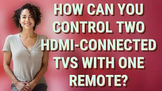 How can you control two HDMI-connected TVs with one remote?