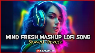 Mind Fresh Lofi Mashup || Hindi Bollywood || Songs || Lofi Slowed x Reverb || Feel This Vibes #lofi