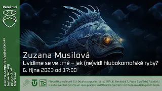 Zuzana Musilová: Uvidíme se ve tmě – jak (ne)vidí hlubokomořské ryby? (Živě Benátská 2, PřF UK)