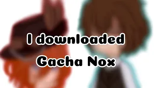 I downloaded Gacha Nox. // ft. Soukoku 