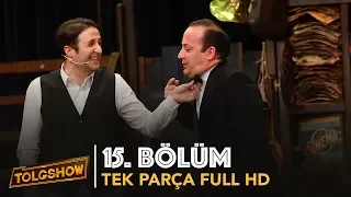 TOLGSHOW 15. Bölüm | Tek Parça Full HD