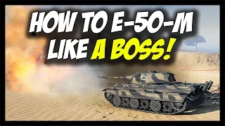 ► World of Tanks: How To E-50-M Like A Boss!