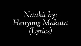 Naakit by: Henyong Makata(lyrics)