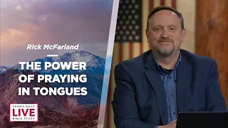 The Power of Praying in Tongues - Rick McFarland - CDLBS for November 22, 2023