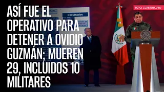 Así fue el operativo para detener a Ovidio Guzmán; mueren 29, incluidos 10 militares