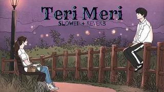 Teri Meri (Slowed + Reverb) || Shreya Ghoshal x Rahat Fateh Ali Khan || Bodyguard 🎧