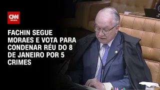 Fachin segue Moraes e vota para condenar réu do 8 de janeiro por 5 crimes | LIVE CNN