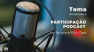 Podcast (De Pai para o Filho Cast) - Provérbios 3 - Com Pastor Leandro e Lucas