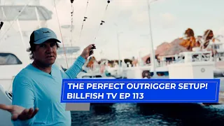The perfect outrigger setup - Billfish TV EP 113