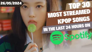 [TOP 30] MOST STREAMED SONGS BY KPOP ARTISTS ON SPOTIFY IN THE LAST 24 HOURS | 26 MAY 2024