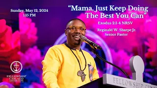 1:15 PM "Mama, Just Keep Doing The Best You Can" Pastor Reginald W. Sharpe Jr., May 12, 2024