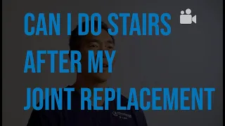 Can I do stairs after joint replacement surgery