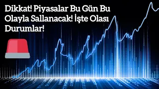 Dikkat! Piyasalar Bu Gün Bu Olayla Sallanacak! İşte Olası Durumlar! | Kripto Haber.