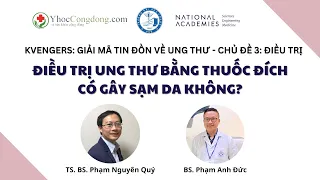 Điều trị ung thư bằng thuốc đích có gây sạm da không? - TS. BS. Phạm Nguyên Quý & BS. Phạm Anh Đức