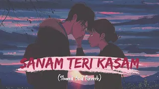 Sanam Teri Kasam (Slowed And Reverb) | Ankit Tiwari | Lofi Mix | Music And Lofi Song