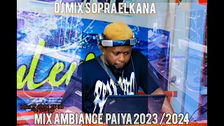 MIX AMBIANCE IVOIRO PAIYA 2023/2024 /SOPRA MIX DJ ELKANA %