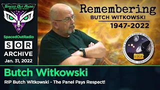 THE BUTCH WITKOWSKI TRIBUTE - SPACED OUT RADIO SAYS GOODBYE TO THE CRANKY CURMUDGEON